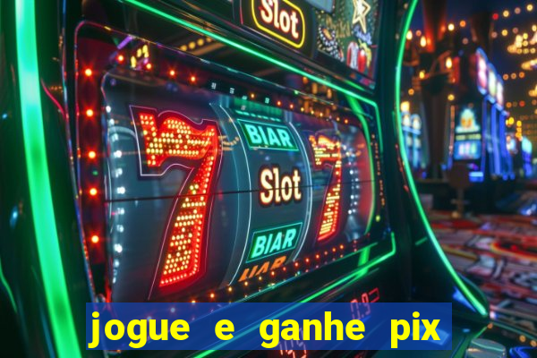 jogue e ganhe pix na hora